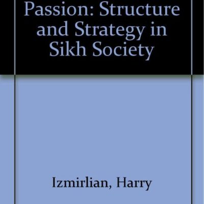 The Politics of Passion: Structure and Strategy in Sikh Society