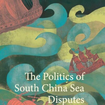 The Politics of South China Sea Disputes