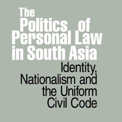 The Politics of Personal Law in South Asia