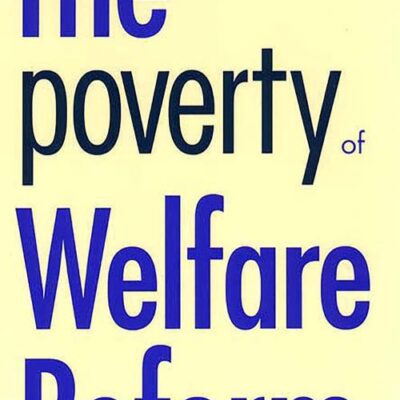The Poverty of Welfare Reform (Yale Fastback Series)