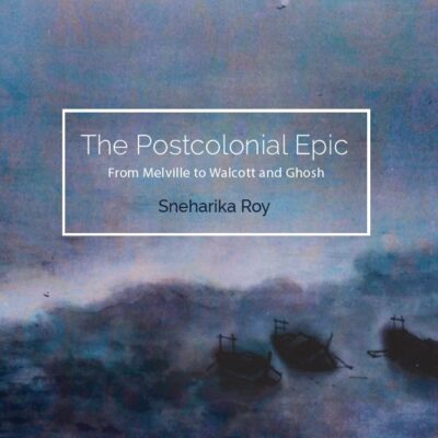 The Postcolonial Epic: From Melville to Walcott and Ghosh