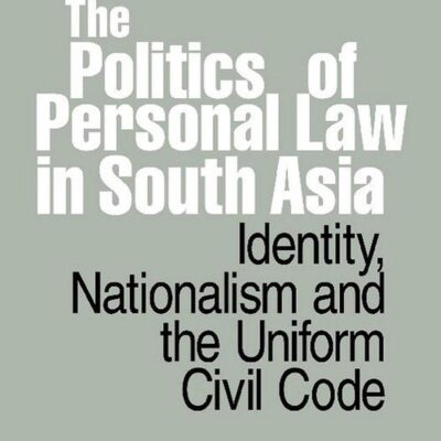THE POLITICS OF PERSONAL LAW IN SOUTH ASIA: IDENTITY