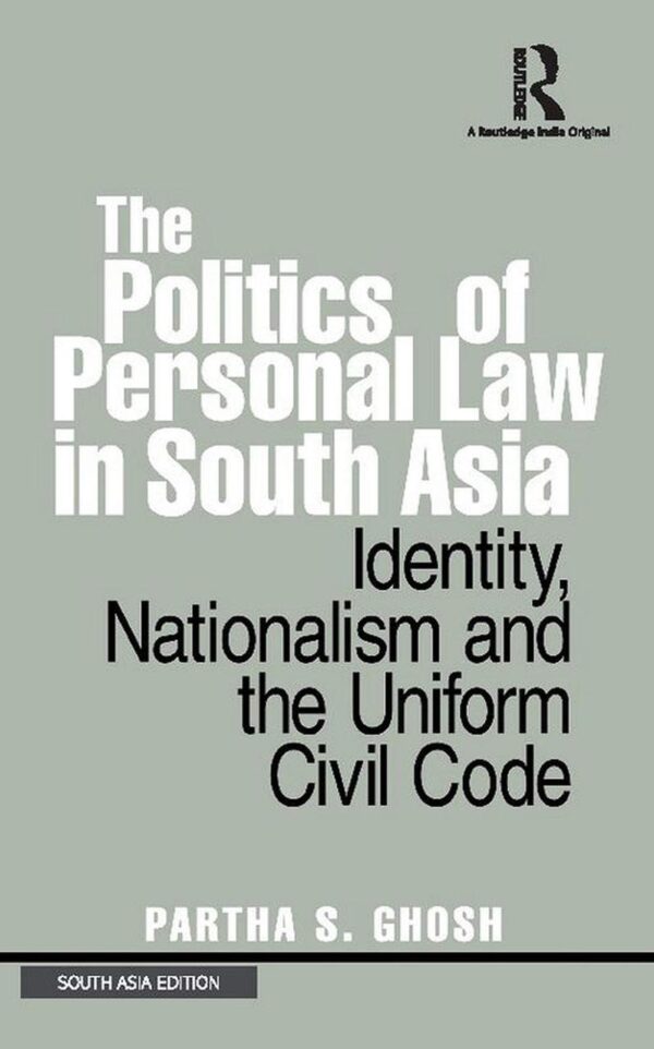 THE POLITICS OF PERSONAL LAW IN SOUTH ASIA: IDENTITY
