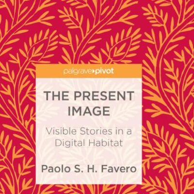 The Present Image: Visible Stories in a Digital Habitat