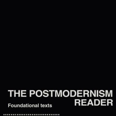 The Postmodernism Reader: Foundational Texts (Routledge Readers in History)