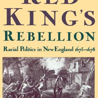 The Red King`s Rebellion: Racial Politics in New England 1675-1678