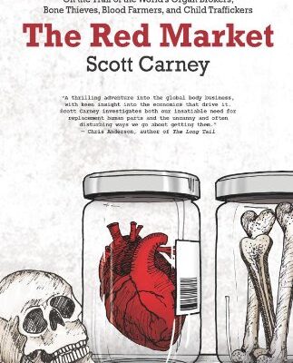 The Red Market: On The Trail of The World'S Organ Brokers