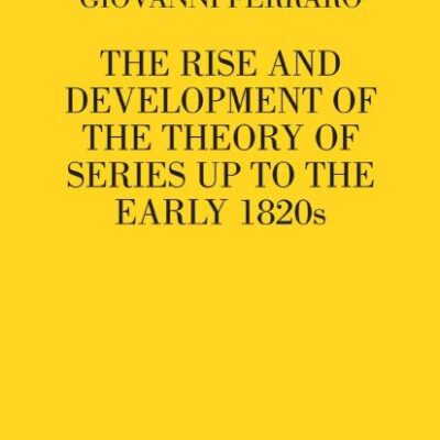 THE RISE AND DEVELOPMENT OF THE THEORY OF SERIES UP TO THE EARLY 1820S (HB)