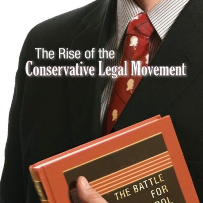 The Rise of the Conservative Legal Movement: The Battle for Control of the Law: 110 (Princeton Studies in American Politics: Historical