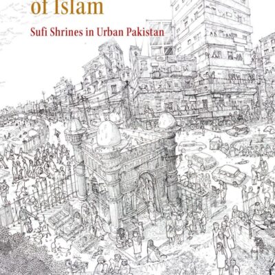 The Social Life of Islam: Sufi Shrines in Urban Pakistan ( Muslim South Asia )