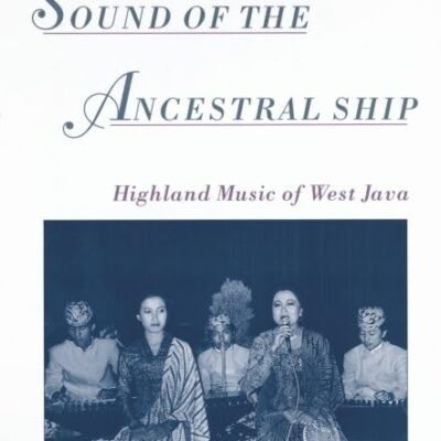 The Sound of the Ancestral Ship: Highland Music of West Java