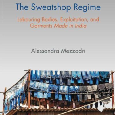 The Sweatshop Regime: Labouring Bodies