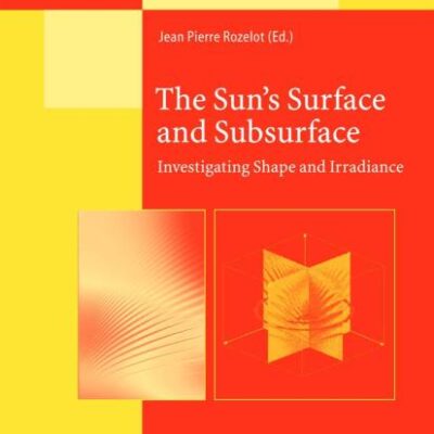 The Sun’s Surface and Subsurface: Investigating Shape and Irradiance: 599 (Lecture Notes in Physics)