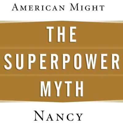 The Superpower Myth: The Use and Misuse of American Might
