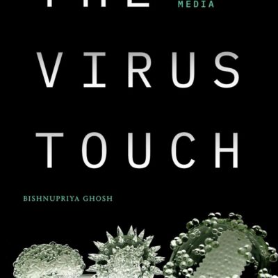 The Virus Touch: Theorizing Epidemic Media (Experimental Futures)