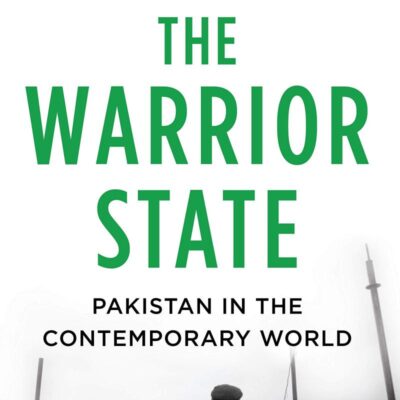 The Warrior State: Pakistan In The Contemporary World
