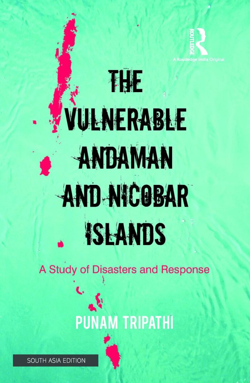 The Vulnerable Andaman and Nicobar Islands: A Study of Disasters and Response