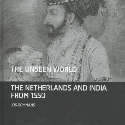 The Unseen World: The Netherlands and India From 1550