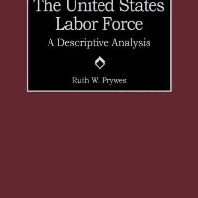 The United States Labor Force: A Descriptive Analysis