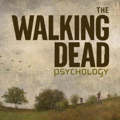 The Walking Dead Psychology: Psych of the Living Dead (Popular Culture Psychology)