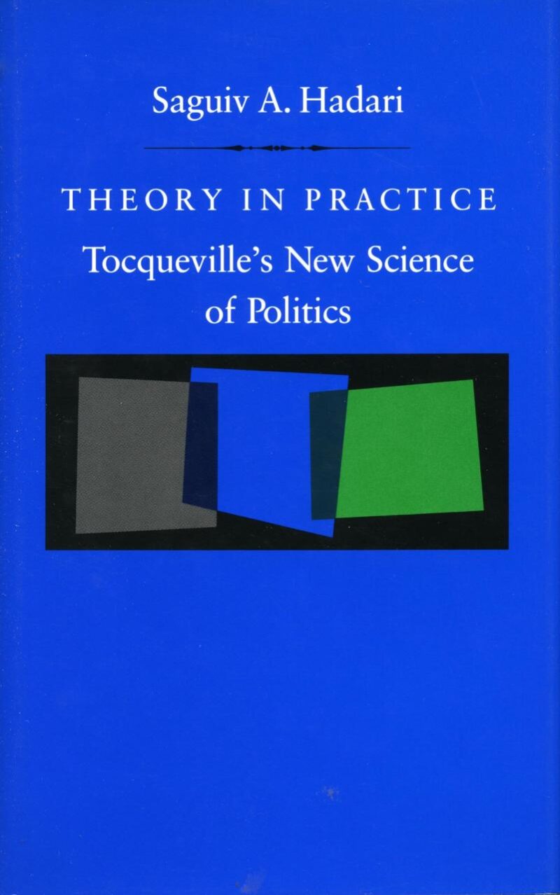 Theory in Practice: Tocqueville’s New Science of Politics