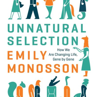 Unnatural Selection: How We Are Changing Life