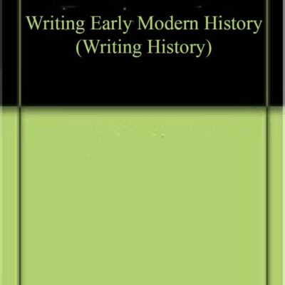 Writing Early Modern History (Writing History)