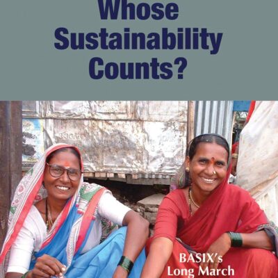 Whose Sustainability Counts?: Basix's Long March from Microfinance to Livelihoods