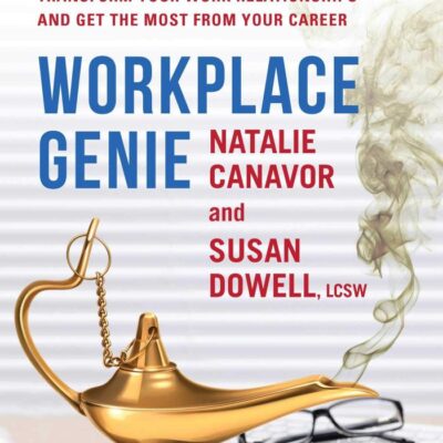 Workplace Genie: An Unorthodox Toolkit to Help Transform Your Work Relationships and Get the Most from Your Career