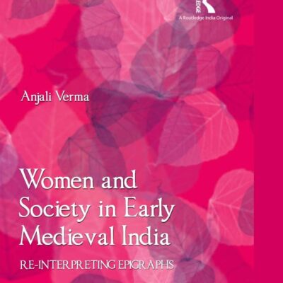 Women and Society in Early Medieval India: Re-Interpreting Epigr Aphs