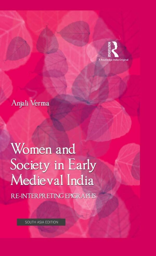 Women and Society in Early Medieval India: Re-Interpreting Epigr Aphs