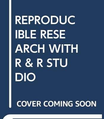 REPRODUCIBLE RESEARCH WITH R AND R STUDIO 2ND EDITION