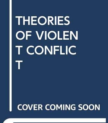 THEORIES OF VIOLENT CONFLICT: AN INTRODUCTION REVISED AND UPDATED