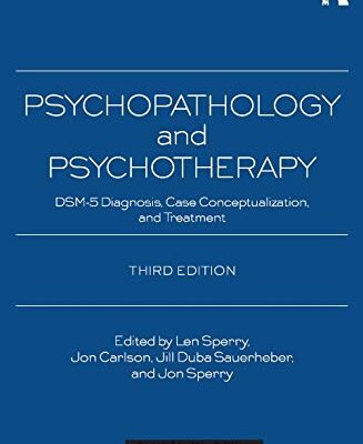 PSYCHOPATHOLOGY AND PSYCHOTHERAPY: DSM-5 DIAGNOSIS CASA COMNCEPTUALIZATION AND TREATMENT 3RD EDITION