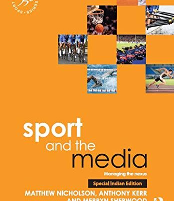 SPORT AND THE MEDIA: MANAGING THE NEXUS 2ND EDITION