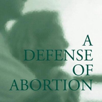 A Defense of Abortion (Cambridge Studies in Philosophy and Public Policy)