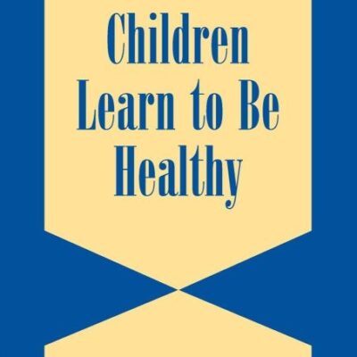 How Children Learn to be Healthy (Cambridge Studies on Child and Adolescent Health)