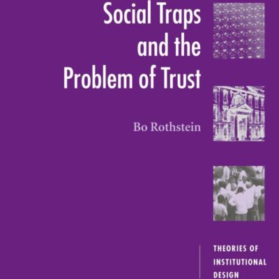 Social Traps and the Problem of Trust (Theories of Institutional Design)