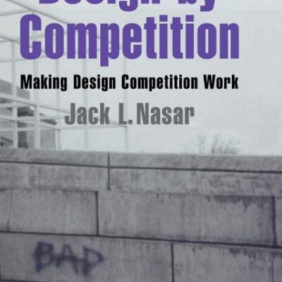 Design by Competition: Making Design Competition Work (Environment and Behavior)