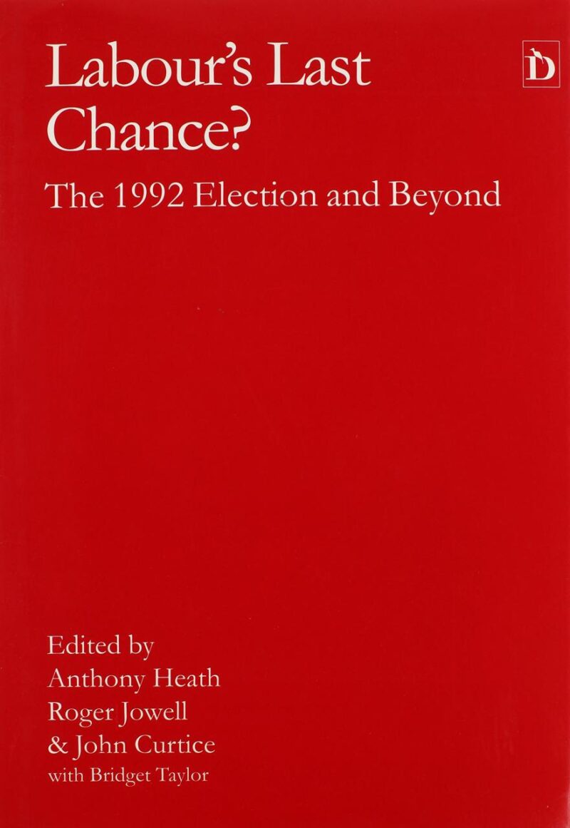 Labour's Last Chance?: The 1992 Election and Beyond (International Library of Essays in Law and Legal Theory)