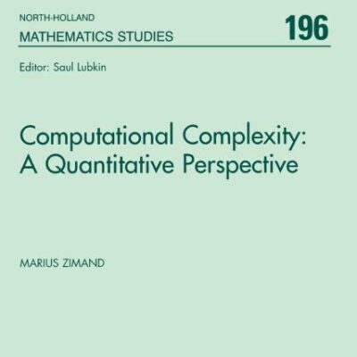 Computational Complexity: A Quantitative Perspective (Volume 196) (North-Holland Mathematics Studies