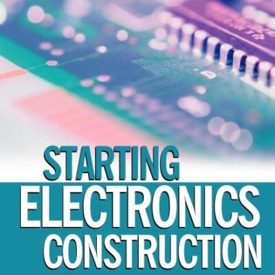 Starting Electronics Construction Techniques Equipment And Projects (Pb 2005)