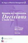 Managing and Implementing Decisions in Health Care (Six Steps to Effective Management S.)