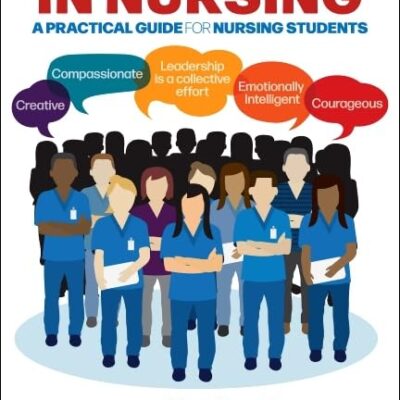 Be a Leader in Nursing-1E: A Practical Guide for Nursing Students