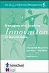 Managing and Leading Innovation in Health Care (Six Steps to Effective Management S.)