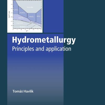 Hydrometallurgy: Principles and Applications (Woodhead Publishing Series in Metals and Surface Engineering)