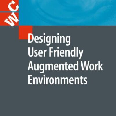 Designing User Friendly Augmented Work Environments: From Meeting Rooms to Digital Collaborative Spaces (Computer Supported Cooperative Work)