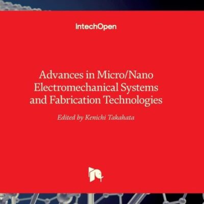 Advances in Micro/Nano Electromechanical Systems and Fabrication Technologies
