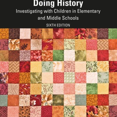 DOING HISTORY: Investigating with Children in Elementary and Middle Schools
