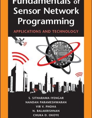 Fundamentals of Sensor Network Programming: Applications and Technology (IEEE Press)